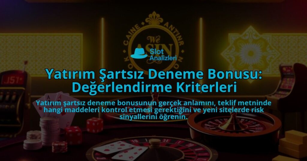 Yatirim-Sartsiz-Deneme-Bonusu-Degerlendirme-Kriterleri-overlay-1788126270.jpg