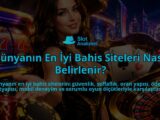 Dunyanin-En-Iyi-Bahis-Siteleri-Nasil-Belirlenir-overlay-1788730605.jpg